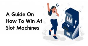 A Guide On How To Win At Slot Machines