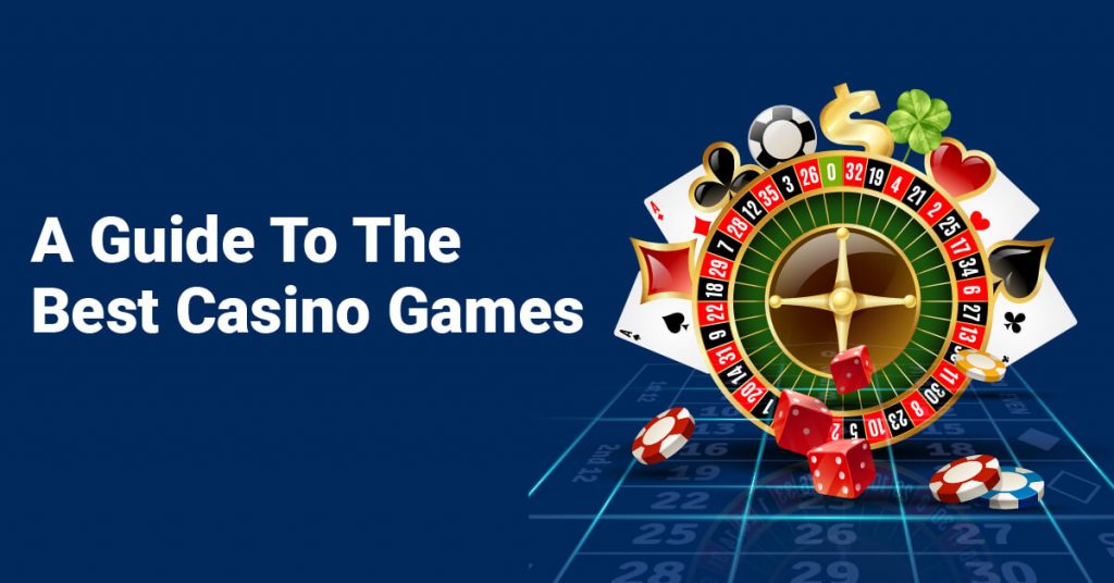 A Guide To The Best Casino Games