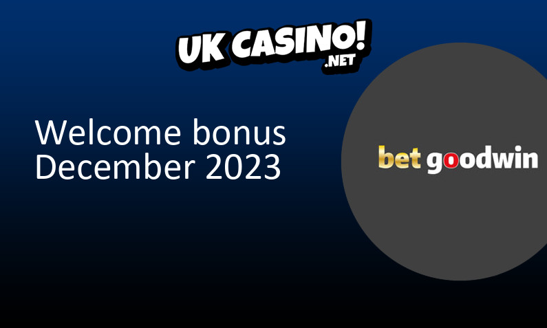 Latest BetGoodWin bonus for UK players December 2023
