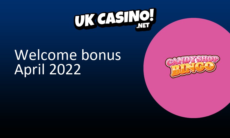 Latest Candy Shop Bingo Casino UK bonus April 2022, 20 bonus spins
