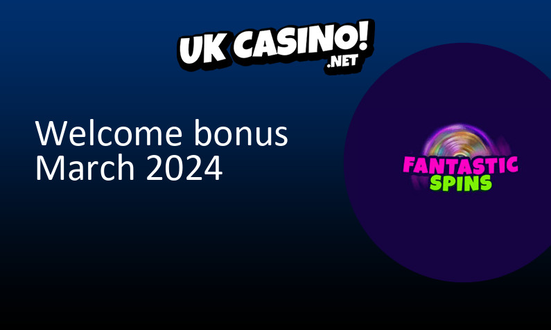 Latest Fantastic Spins UK bonus March 2024, 250 bonus spins