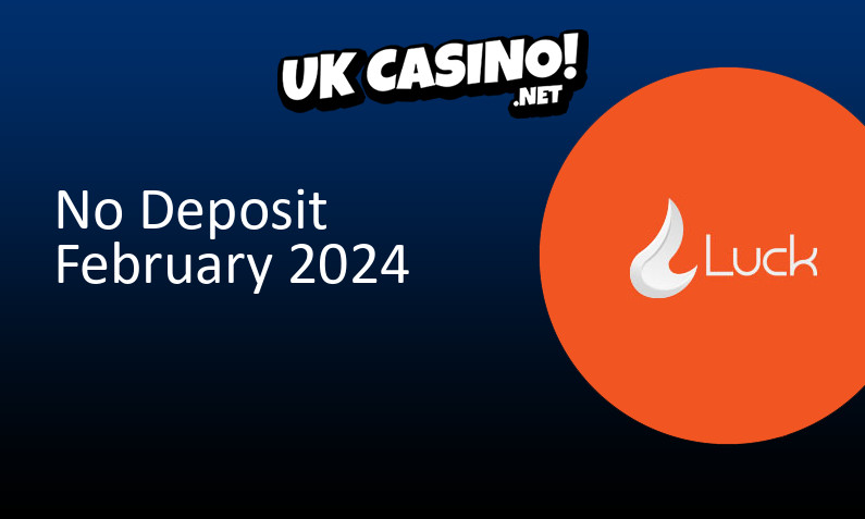 Latest Luck no deposit UK bonus February 2024, 100 bonus spins