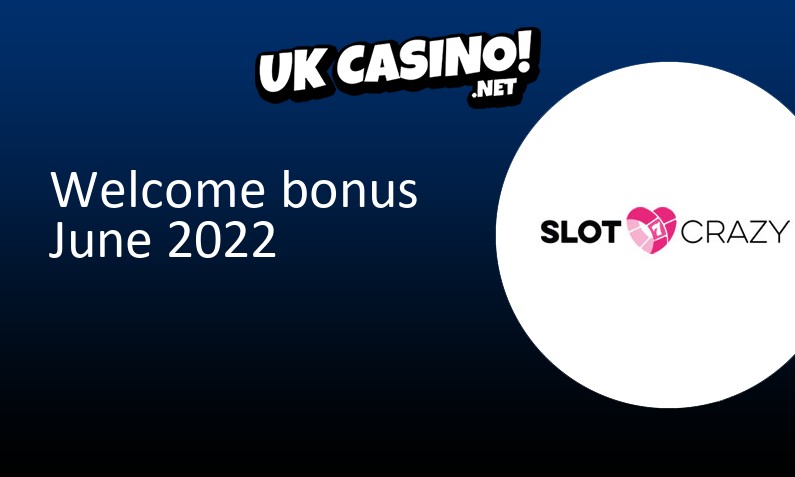 Latest Slot Crazy UK bonus June 2022, 100 bonus spins