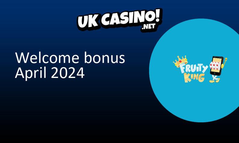 Latest UK bonus from Fruity King Casino April 2024, 10 bonus spins