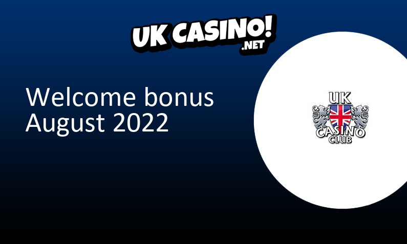 Latest UK Casino Club UK bonus August 2022