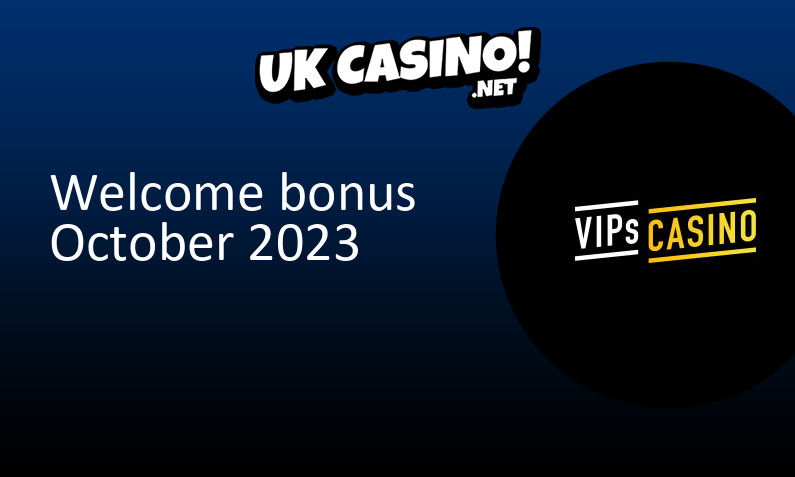 Latest VIPs Casino UK bonus October 2023, 100 bonus spins
